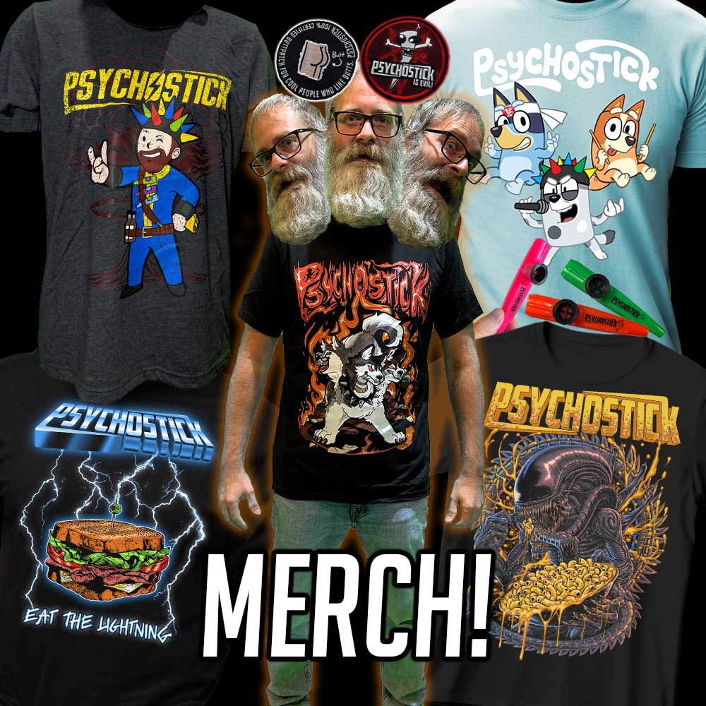 Psychostick merchandise! Shirts! CDs! Hats! Koozies! Kazoos! Surgical tools! Wait, what?