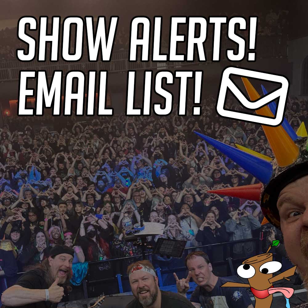 Psychostick show alerts and email list! Never miss a Psychostick show near you and always be gettin' the latest Psychostick weirdness before everyone else!